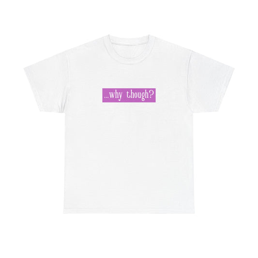 ...why though? Tab Unisex Heavy Cotton Tee