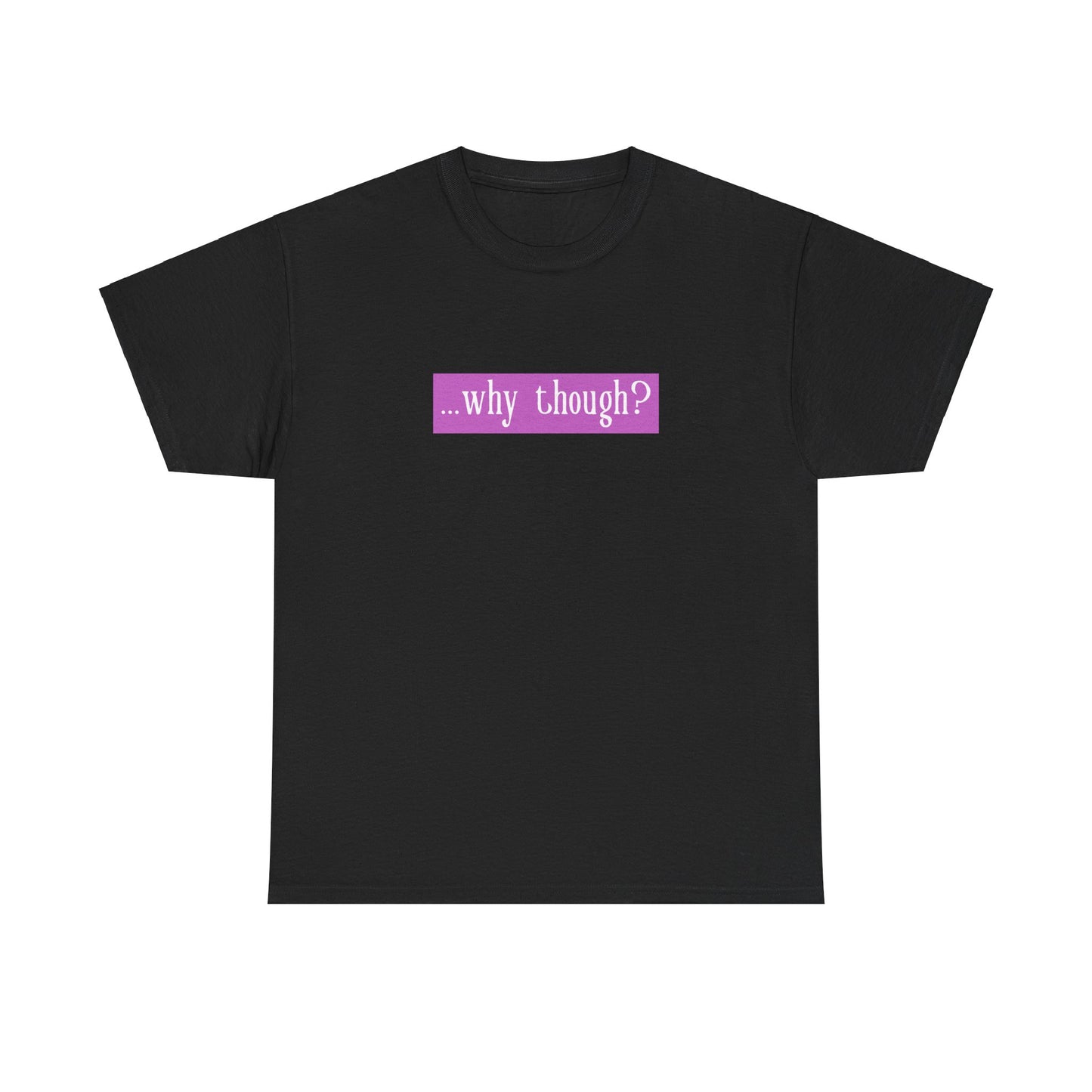 ...why though? Tab Unisex Heavy Cotton Tee