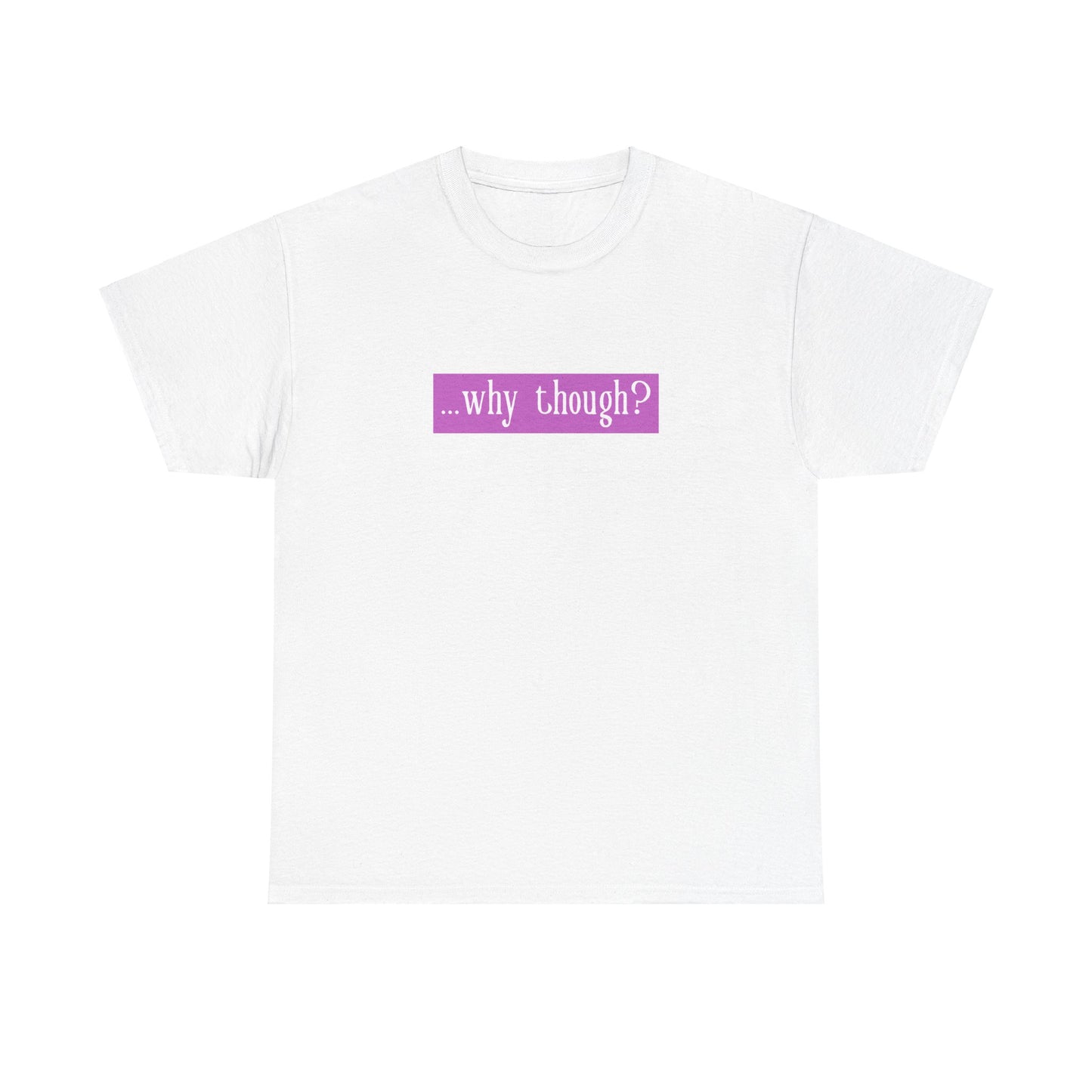 ...why though? Tab Unisex Heavy Cotton Tee