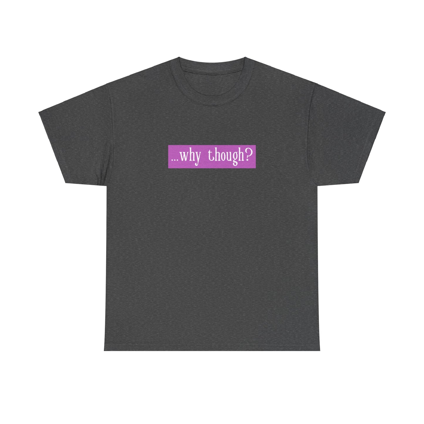 ...why though? Tab Unisex Heavy Cotton Tee