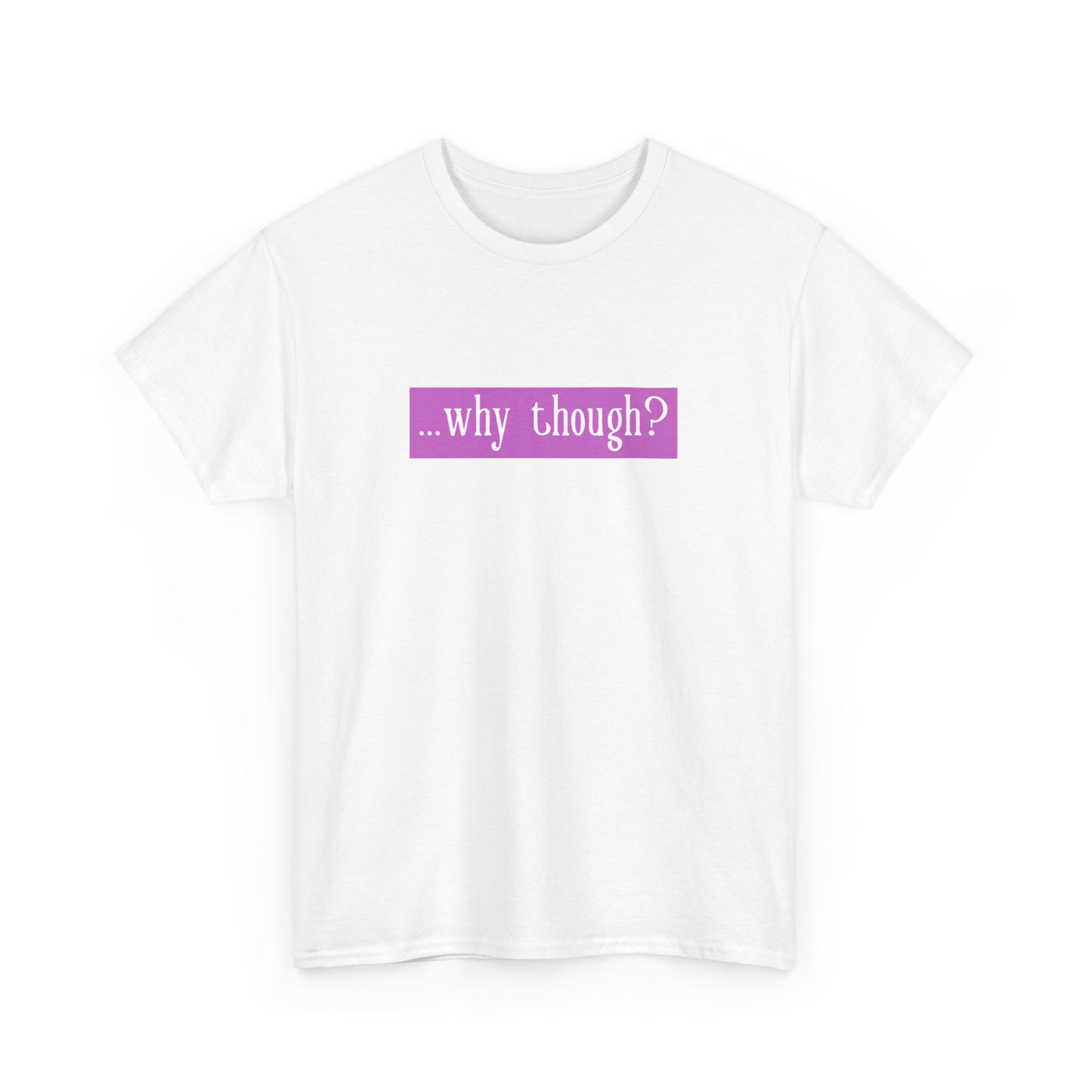 ...why though? Tab Unisex Heavy Cotton Tee